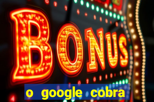 o google cobra taxa de saque de jogos